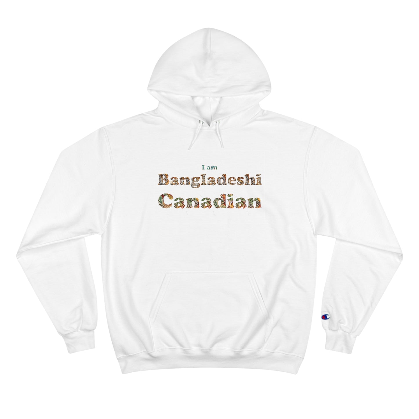 Champion Hoodie: I am Bangladeshi Canadian