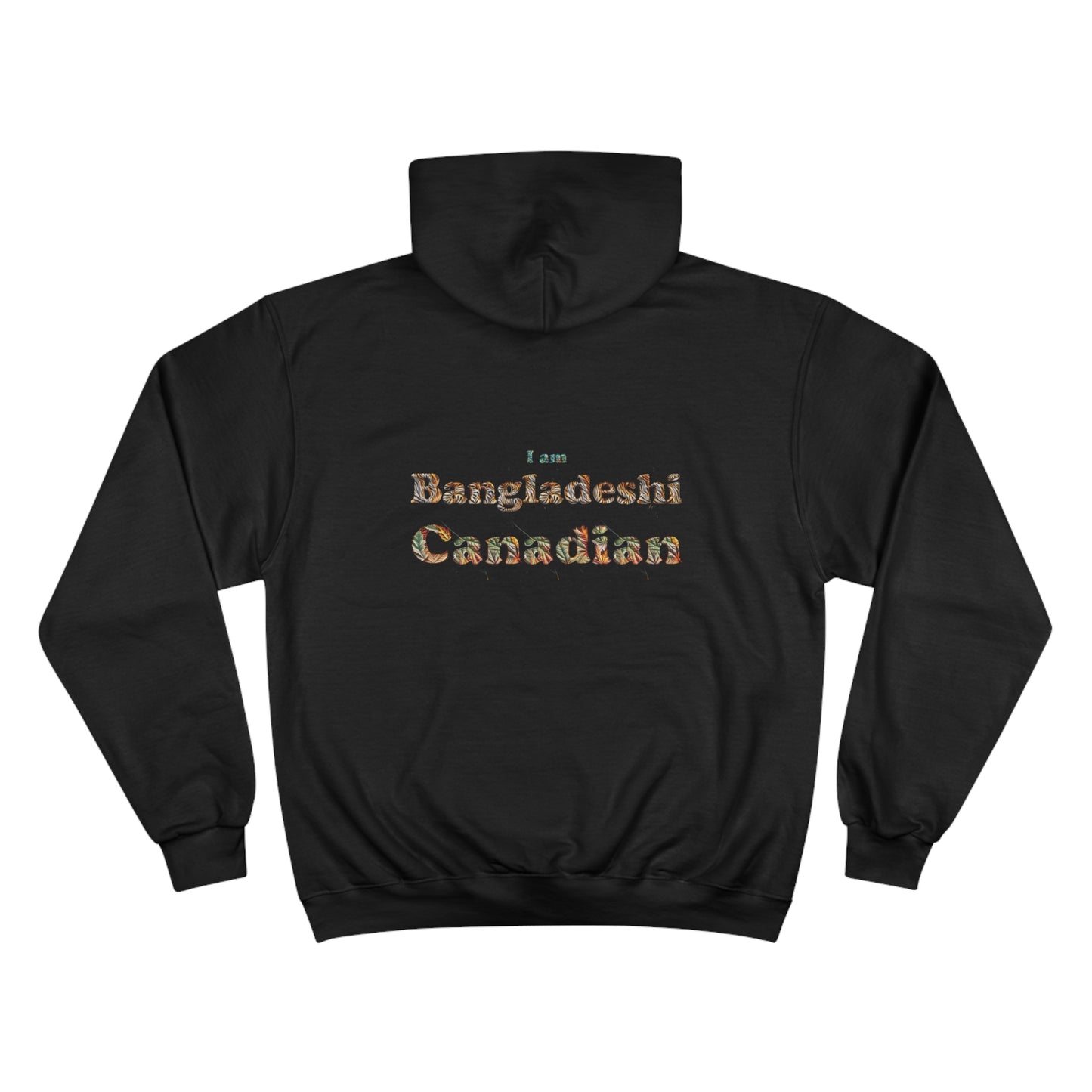 Champion Hoodie: I am Bangladeshi Canadian