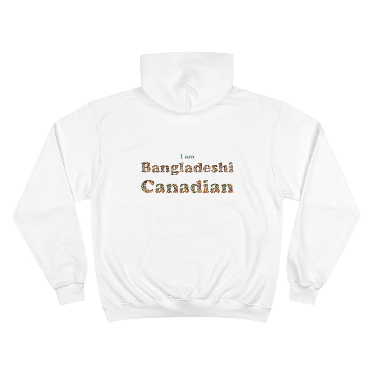 Champion Hoodie: I am Bangladeshi Canadian