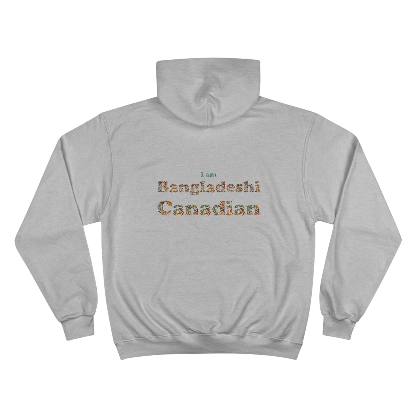 Champion Hoodie: I am Bangladeshi Canadian